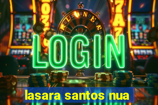 lasara santos nua